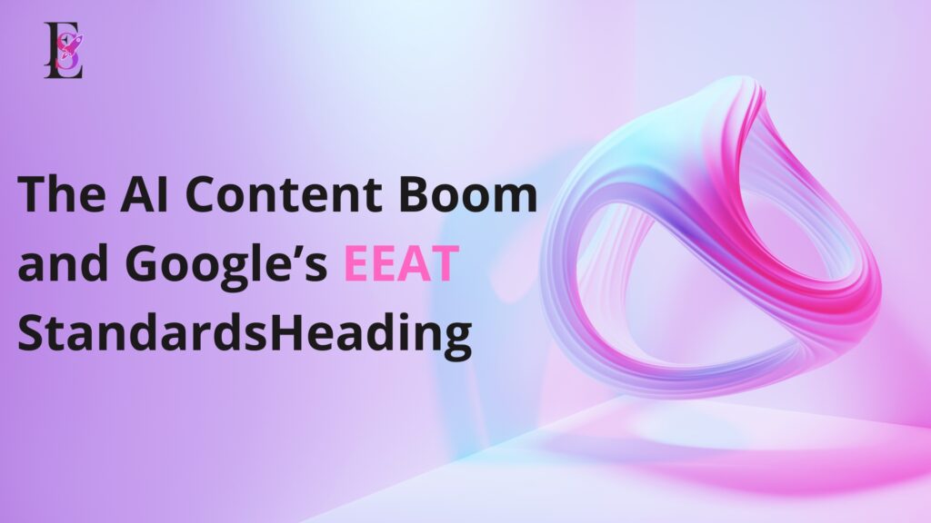 AI-Generated Content and Google’s EEAT Standards: How to Rank Without Penalties